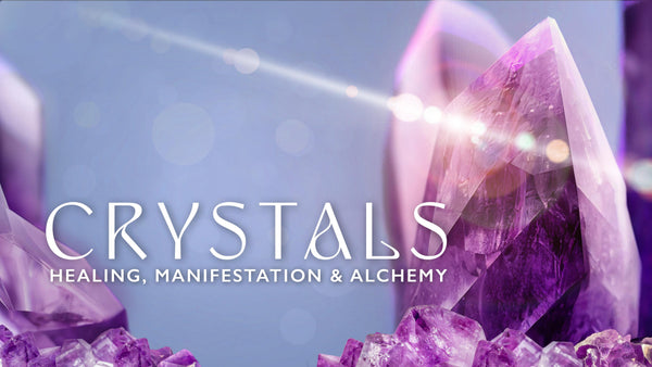 Crystals: Healing, Manifestation & Alchemy
